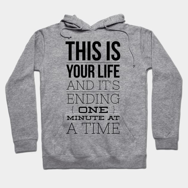 this is your life and it's ending one minute at a time Hoodie by GMAT